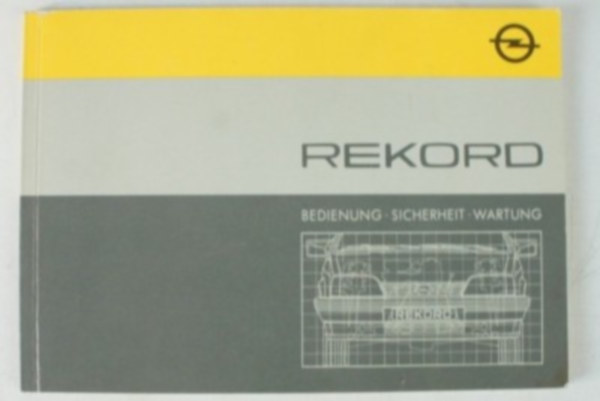 Opel Rekord Bedienung Sicherheit Wartung ( Opel Rekord �zemeltet�si biztons�gi karbantart�s n�met nyelven)