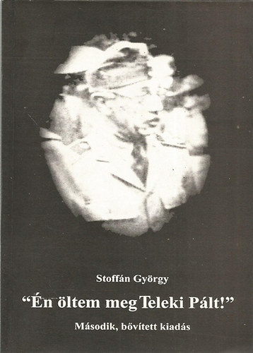 Stoffán György - "Én öltem meg Teleki Pált!"