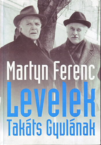 Martyn Ferenc - Levelek Takáts Gyulának