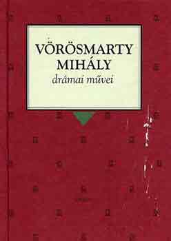 Vörösmarty Mihály - Vörösmarty Mihály drámai művei