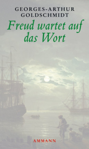Georges-Arthur Goldschmidt - Freud wartet auf das Wort - Freud und die deutsche Sprache II