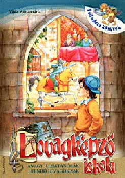 Vit�z Annam�ria - Lovagk�pz� iskola - avagy illemtan�r�k leend� lovagoknak