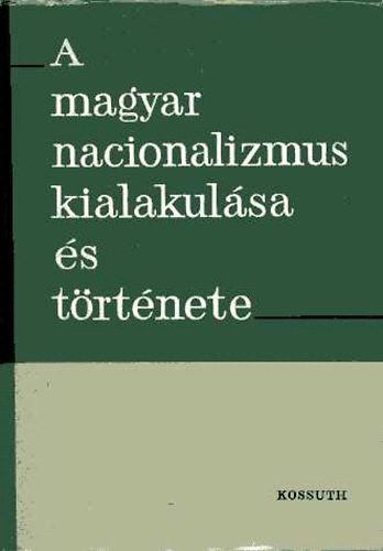 Kossuth Könyvkiadó - A magyar nacionalizmus kialakulása és története