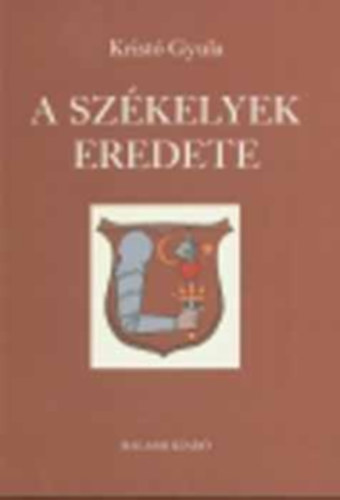 Krist� Gyula - A sz�kelyek eredete