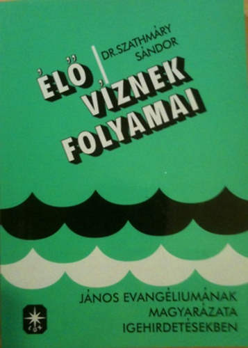 Szatmáry Sándor - Élő víznek folyamai