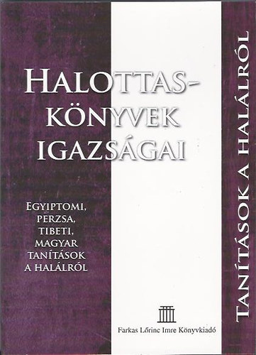 Bíró Lajos - Halottaskönyvek igazságai (Egyiptomi, perzsa, tibeti, magyar tanítások a halálról)