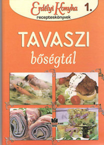 Jnossy  Alz  (szerk.) - Tavaszi bsgtl (Erdlyi konyha receptesknyvek 1.)