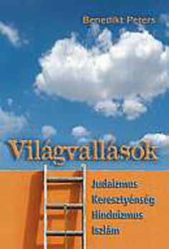 Benedikt Peters - Vilgvallsok - Judaizmus, keresztynsg, hinduizmus, iszlm