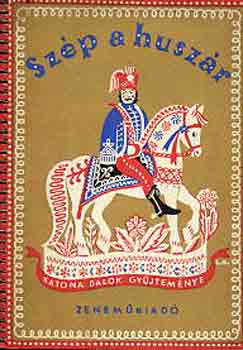 Borsy Istvn-Rossa Ern - Szp a huszr (katonadalok gyjtemnye)
