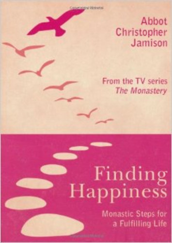 Abbot Christopher Jamison - Finding Happiness: Monastic Steps For A Fulfilling Life