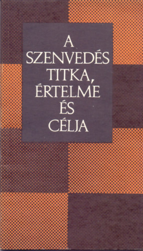 M�k P�l  (�ssze�ll.) - A szenved�s titka, �rtelme �s c�lja