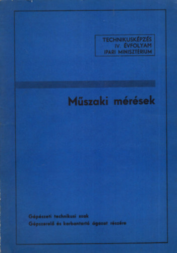 Dr. Kőrös Csaba , Csik József Murányi Pálné (szerk.) - Műszaki mérések - Gépészeti technikusi szak Gépszerelő és karbantartó ágazat részére - Technikusképzés IV. évfolyam