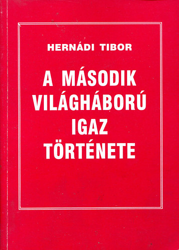 Hern�di Tibor - A m�sodik vil�gh�bor� igaz t�rt�nete
