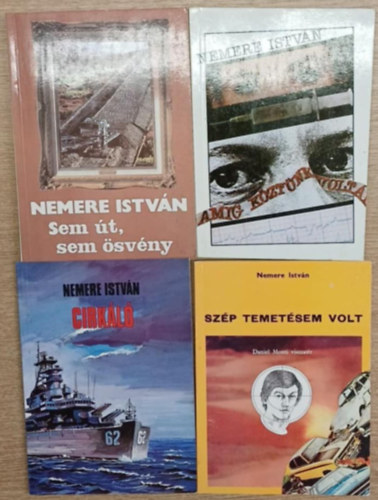 Nemere István - 4 db Nemere István kötet: Sem út, sem ösvény - Amíg köztünk voltál - Cirkáló - Szép temetésem volt