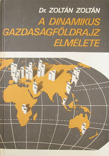 Dr. Zolt�n Zolt�n - A dinamikus gazdas�gf�ldrajz elm�lete