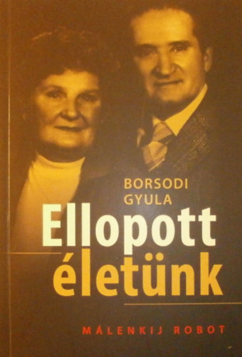 Borsodi Gyula - Ellopott �let�nk