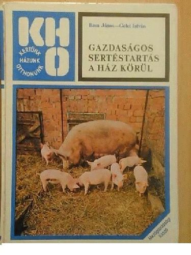 Dr.Basa János-Gelei István - Gazdaságos sertéstartás a ház körül