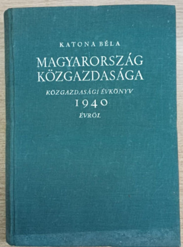 Katona B�la - Magyarorsz�g k�zgazdas�ga (k�zgazdas�gi �vk�nyv 1940 �vr�l)