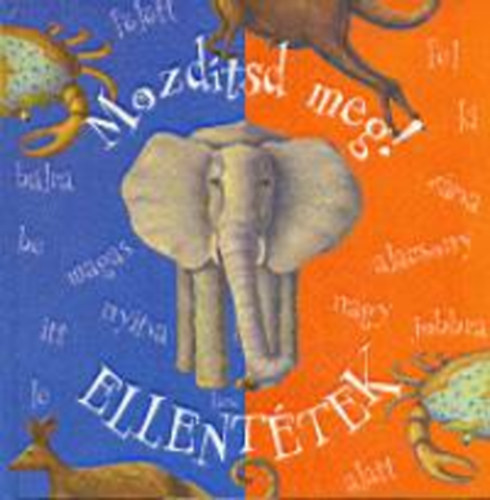 Mozdtsd meg! - Ellenttek