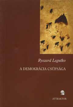 Ryszard Legutko - A demokrcia csfsga