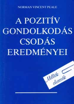 Norman Vincent Peale - A pozitv gondolkods csods eredmnyei