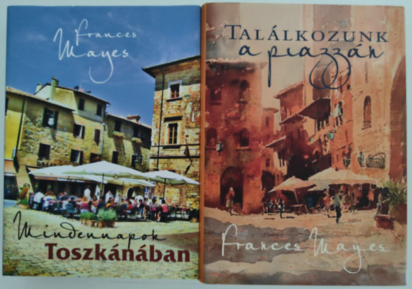 Frances Mayes - Tal�lkozzunk a piazz�n + Mindennapok toszk�n�ban