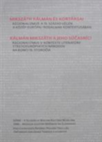 Mikszth Klmn s Kortrsai - Regionalizmus a 19. szzad vgn a kzp-eurpai irodalmak kontextusban