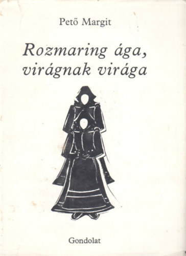 Pető Margit - Rozmaring ága, virágnak virága