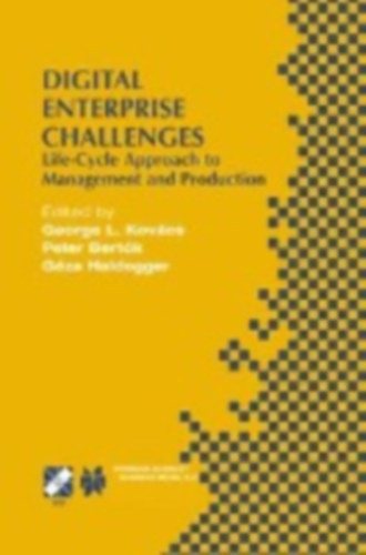 P�ter Bert�k, G�za Haidegger George L. Kov�cs - Digital Enterprise Challenges - Life-Cycle Approach to Management and Production