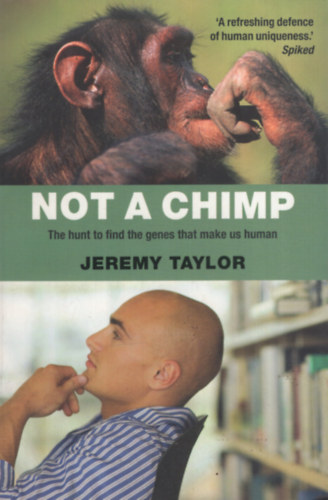 Jeremy Taylor - Not a Chimp: The Hunt to Find the Genes that Make Us Human