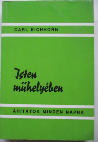 Carl Eichhorn - Isten mhelyben - hitatok mindennapra