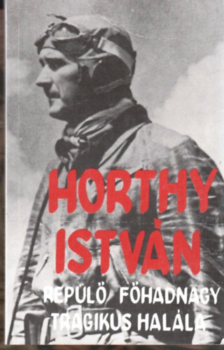 Farkas Gyrgy - Horthy Istvn repl fhadnagy tragikus halla