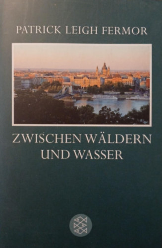 Patrick Leigh Fermor - Zwischen W�ldern und Wasser