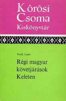 Tardy Lajos - Rgi magyar kvetjrsok keleten (Krsi Csoma kisknyvtr)