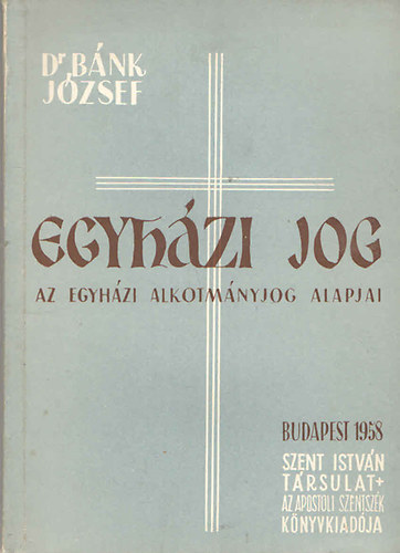 Dr. Bnk Jzsef - Egyhzi jog (Az egyhzi alkotmnyjog alapjai)