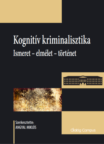 Angyal Miklós (szerk.) - Kognitív kriminalisztika: Ismeret - elmélet - történet