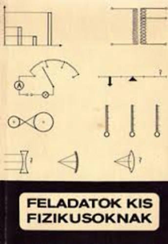 Sznt Lajos Miskolczi Jzsefn - Feladatok kis fizikusoknak - az ltalnos isk. 6-8. osztlya szmra