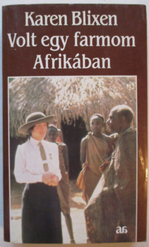 Karen Blixen - Volt egy farmom Afrikban