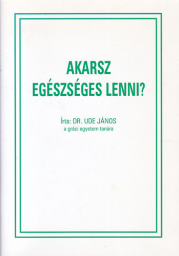 Dr. Ude Jnos - Akarsz egszsges lenni?