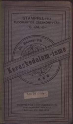 Dr. Ber�nyi P�l - Kereskedelem-isme (Stampfel-f�le Tudom�nyos Zsebk�nyvt�r 104.)