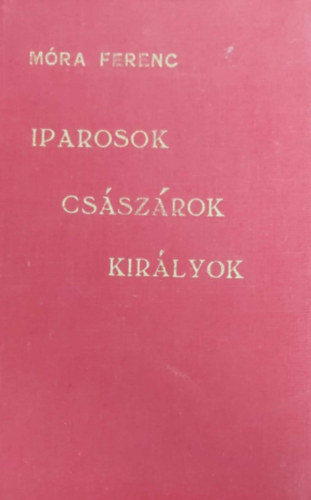 M�ra Ferenc - Iparosok, cs�sz�rok, kir�lyok �s egy�b c�hbeliek