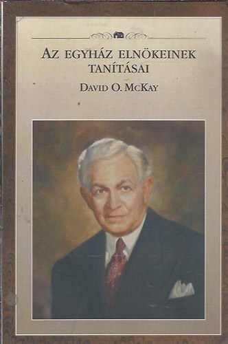 Az egyh�z eln�keinek tan�t�sai - David O. McKay