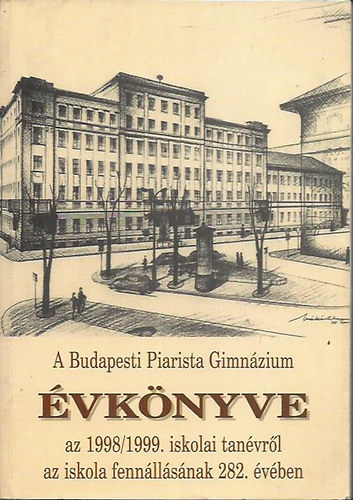 G�rbe L�szl� - A Budapesti Piarista Gimn�zium �vk�nyve az 1998/1999. iskolai tan�vr�l (az iskola fenn�ll�s�nak 282. �v�ben)