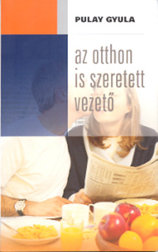 Pulay Gyula - Az otthon is szeretett vezető