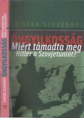 Viktor Szuvorov - ngyilkossg  - Mirt tmadta meg Hitler a Szovjetunit?