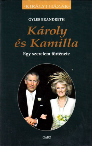 Gyles Brandreth - K�roly �s Kamilla - Kir�lyi H�zak
