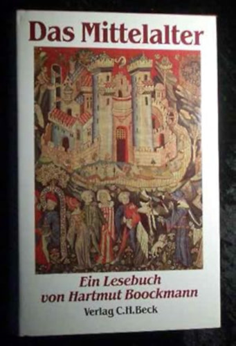Das Mittelalter: Ein Lesebuch von Hartmut Boockmann