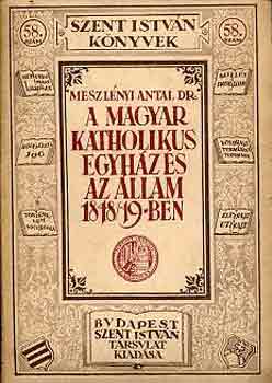 Meszlényi Antal dr. - A magyar katholikus egyház és az állam 1848/49-ben