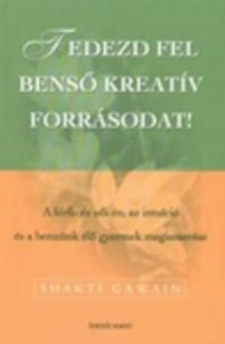 Shakti Gawain - Fedezd fel bens kreatv forrsodat! - A frfi- s ni n, az intuci s a bennk l gyermek megismerse