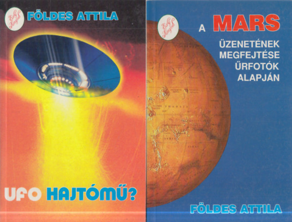 Földes Attila - 2 db. ufologia (Ufo hajtómű? + A Mars üzenetének megfejtése űrfotók alapján)